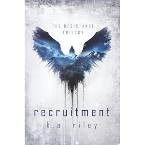 Riley, K. A. Recruitment: A Dystopian Novel (The Resistance Trilogy) Riley, K. A. Recruitment: A Dystopian Novel (The Resistance Trilogy)
