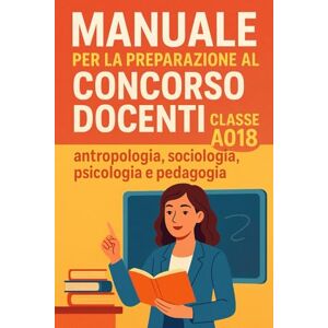 Grillo, Immacolata Manuale per la preparazione al concorso docenti classe A018 Grillo, Immacolata Manuale per la preparazione al concorso docenti classe A018