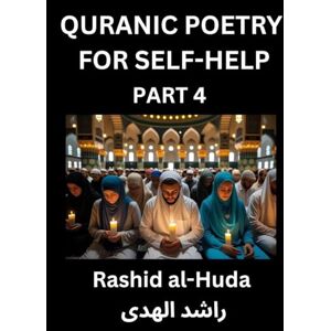 Al-Huda, Rashid Quranic Poetry for Self-help (Part 4)- The Divine Path to Self-Discovery, Poetic Reflections from the Quran for Soul Illumination Souls, Navigating ... Peace Through Verses Inspired by the Isla Al-Huda, Rashid Quranic Poetry for Self-help (Part 4)- The Divine Path to Self-Discovery, Poetic Reflections from the Quran for Soul Illumination Souls, Navigating ... Peace Through Verses Inspired by the Isla