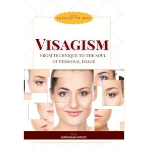Fonseca, Jaqueline VISAGISM: THE ART OF REVEALING THE ESSENCE (Essência da Imagem) Fonseca, Jaqueline VISAGISM: THE ART OF REVEALING THE ESSENCE (Essência da Imagem)