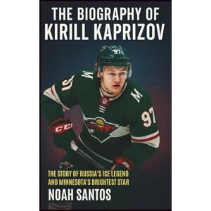 Santos, Noah The Biography of Kirill Kaprizov: The Story of Russia’s Ice player and Minnesota’s Brightest Star Santos, Noah The Biography of Kirill Kaprizov: The Story of Russia’s Ice player and Minnesota’s Brightest Star