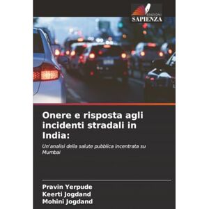 Yerpude, Pravin Onere e risposta agli incidenti stradali in India:: Un'analisi della salute pubblica incentrata su Mumbai Yerpude, Pravin Onere e risposta agli incidenti stradali in India:: Un'analisi della salute pubblica incentrata su Mumbai