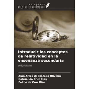 Alves de Macedo Oliveira, Alan Introducir los conceptos de relatividad en la enseñanza secundaria: Una propuesta Alves de Macedo Oliveira, Alan Introducir los conceptos de relatividad en la enseñanza secundaria: Una propuesta