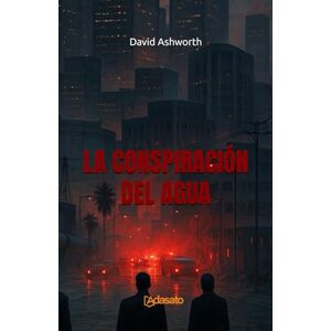 Ashworth, David La Conspiración del Agua: Thriller contemporáneo sobre la corrupción política (La Doctrina del Poder) Ashworth, David La Conspiración del Agua: Thriller contemporáneo sobre la corrupción política (La Doctrina del Poder)