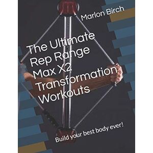 Birch, Marlon The Ultimate Rep Range Max X2 Transformation Workouts: Build your best body ever!: 4 (Bullworker Power) Birch, Marlon The Ultimate Rep Range Max X2 Transformation Workouts: Build your best body ever!: 4 (Bullworker Power)