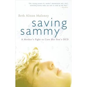 Maloney, Beth Alison Saving Sammy: A Mother's Fight to Cure Her Son's OCD Maloney, Beth Alison Saving Sammy: A Mother's Fight to Cure Her Son's OCD