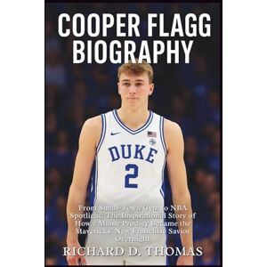 D. Thomas, Richard COOPER FLAGG BIOGRAPHY: From Small-Town Gym to NBA Spotlight: The Inspirational Story of How a Maine Prodigy Became the Mavericks’ New Franchise Savior Overnight D. Thomas, Richard COOPER FLAGG BIOGRAPHY: From Small-Town Gym to NBA Spotlight: The Inspirational Story of How a Maine Prodigy Became the Mavericks’ New Franchise Savior Overnight