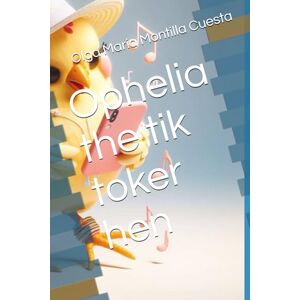 Montilla Cuesta, Olga María Ophelia the tik toker hen (Collection of children´s stories: Mrs. Leo) Montilla Cuesta, Olga María Ophelia the tik toker hen (Collection of children´s stories: Mrs. Leo)