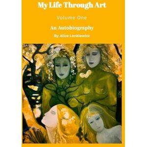 Lenkiewicz, Alice My Life Through Art Volume One: An Autobiography by Alice Lenkiewicz Lenkiewicz, Alice My Life Through Art Volume One: An Autobiography by Alice Lenkiewicz