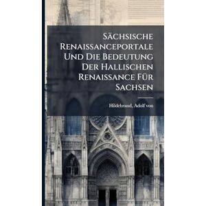 Sächsische Renaissanceportale Und Die Bedeutung Der Hallischen Renaissance FÃ1/4r Sachsen Sächsische Renaissanceportale Und Die Bedeutung Der Hallischen Renaissance FÃ1/4r Sachsen