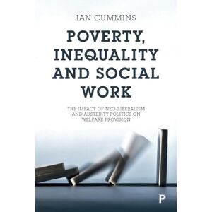 Cummins, Ian Poverty, inequality and social work: The Impact of Neo-Liberalism and Austerity Politics on Welfare Provision Cummins, Ian Poverty, inequality and social work: The Impact of Neo-Liberalism and Austerity Politics on Welfare Provision