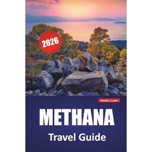 Lopez, Gerald L. METHANA TRAVEL GUIDE 2026: Volcanic Trails, Seaside Villages, Hot Springs, Traditional Cuisine, and Travel Tips for Visiting a Quiet Greek Peninsula Lopez, Gerald L. METHANA TRAVEL GUIDE 2026: Volcanic Trails, Seaside Villages, Hot Springs, Traditional Cuisine, and Travel Tips for Visiting a Quiet Greek Peninsula