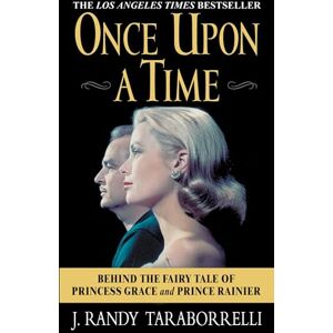 Taraborrelli, J. Randy Once Upon a Time: Behind the Fairy Tale of Princess Grace and Prince Rainier Taraborrelli, J. Randy Once Upon a Time: Behind the Fairy Tale of Princess Grace and Prince Rainier