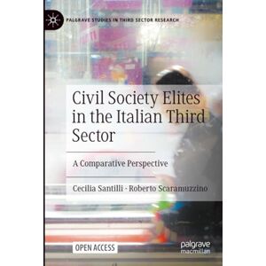 Santilli, Cecilia Civil Society Elites in the Italian Third Sector: A Comparative Perspective (Palgrave Studies in Third Sector Research) Santilli, Cecilia Civil Society Elites in the Italian Third Sector: A Comparative Perspective (Palgrave Studies in Third Sector Research)