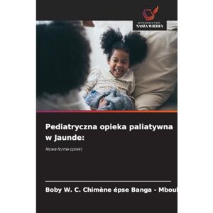 Banga - Mboulou, Boby W C Chimène Ép Pediatryczna opieka paliatywna w Jaunde: Nowa forma opieki Banga - Mboulou, Boby W C Chimène Ép Pediatryczna opieka paliatywna w Jaunde: Nowa forma opieki