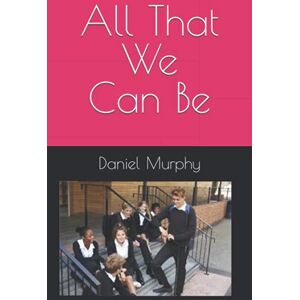 Murphy, Daniel All That We Can Be Murphy, Daniel All That We Can Be