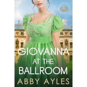 Ayles, Abby Giovanna at the Ballroom: Historical Regency Romance Novel: 14 (The Dukes' Ladies) Ayles, Abby Giovanna at the Ballroom: Historical Regency Romance Novel: 14 (The Dukes' Ladies)