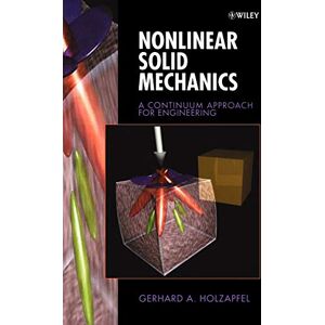 Holzapfel, Gerhard A. Nonlinear Solid Mechanics: A Continuum Approach for Enineering: A Continuum Approach for Engineering Holzapfel, Gerhard A. Nonlinear Solid Mechanics: A Continuum Approach for Enineering: A Continuum Approach for Engineering