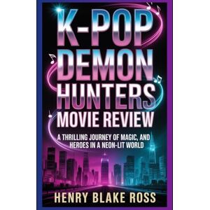Ross, Henry Blake K-Pop Demon Hunters Movie Review: A thrilling journey of music, magic, and heroes in a neon-lit world Ross, Henry Blake K-Pop Demon Hunters Movie Review: A thrilling journey of music, magic, and heroes in a neon-lit world