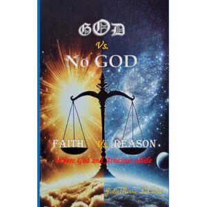 LeCedre, JohnPierre God Vs. No God / Faith Vs. Reason LeCedre, JohnPierre God Vs. No God / Faith Vs. Reason