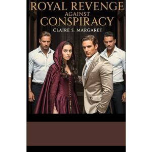 S. Margaret, Claire ROYAL REVENGE AGAINST CONSPIRACY: A Second-Chance Romance Between a Billionaire and a Hidden Royal Heiress in a Snowy Small-Town Christmas S. Margaret, Claire ROYAL REVENGE AGAINST CONSPIRACY: A Second-Chance Romance Between a Billionaire and a Hidden Royal Heiress in a Snowy Small-Town Christmas