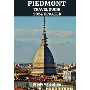 Valentine, Brody PIEDMONT ITALY TRAVEL GUIDE 2024 UPDATED: Explore Vineyard Valleys, Alpine Peaks, and Renaissance Cities in Northern Italy's Piedmont Region with Insider Tips and Local Insights (Passport to Paradise) Valentine, Brody PIEDMONT ITALY TRAVEL GUIDE 2024 UPDATED: Explore Vineyard Valleys, Alpine Peaks, and Renaissance Cities in Northern Italy's Piedmont Region with Insider Tips and Local Insights (Passport to Paradise)
