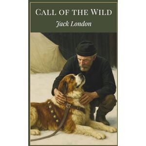 London, Jack Call of the Wild: The Classic Novel of One Dog’s Journey from Civilization to Wilderness (Hard Cover) London, Jack Call of the Wild: The Classic Novel of One Dog’s Journey from Civilization to Wilderness (Hard Cover)