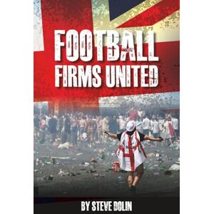 Dolin, Steve Football Firms United: gives an insight to the world of the football hooligan and their firms, but this time from their side. Dolin, Steve Football Firms United: gives an insight to the world of the football hooligan and their firms, but this time from their side.