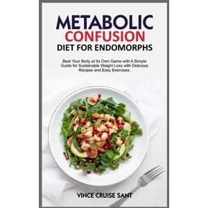 Cruise Sant, Vince METABOLIC CONFUSION DIET FOR ENDOMORPHS: Beat Your Body at Its Own Game with A Simple Guide for Sustainable Weight Loss with Delicious Recipes and ... Path to a Healthier, Fitter You at Any Age) Cruise Sant, Vince METABOLIC CONFUSION DIET FOR ENDOMORPHS: Beat Your Body at Its Own Game with A Simple Guide for Sustainable Weight Loss with Delicious Recipes and ... Path to a Healthier, Fitter You at Any Age)