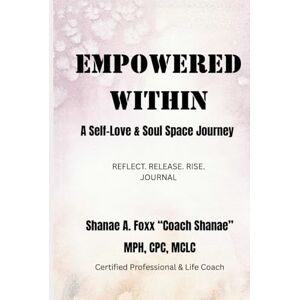 Foxx, Shanae A. Empowered Within: A Self-Love & Soul Space Journey Foxx, Shanae A. Empowered Within: A Self-Love & Soul Space Journey