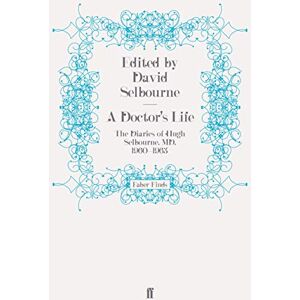 Selbourne, David A Doctor's Life: The Diaries of Hugh Selbourne, MD, 1960-1963 Selbourne, David A Doctor's Life: The Diaries of Hugh Selbourne, MD, 1960-1963