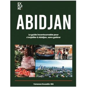 Kouadio-Blé, Vanessa Explore Abidjan : Guide de Voyage Complet pour Découvrir Abidjan et la Côte d’Ivoire: Itinéraires, Gastronomie, Culture, Bons Plans & Conseils d’Experts Kouadio-Blé, Vanessa Explore Abidjan : Guide de Voyage Complet pour Découvrir Abidjan et la Côte d’Ivoire: Itinéraires, Gastronomie, Culture, Bons Plans & Conseils d’Experts