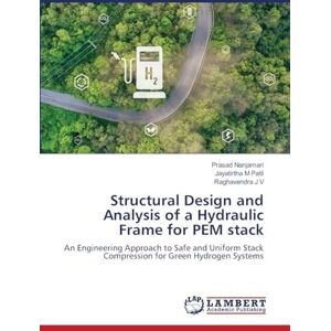 Nanjamari, Prasad Structural Design and Analysis of a Hydraulic Frame for PEM stack: An Engineering Approach to Safe and Uniform Stack Compression for Green Hydrogen Systems Nanjamari, Prasad Structural Design and Analysis of a Hydraulic Frame for PEM stack: An Engineering Approach to Safe and Uniform Stack Compression for Green Hydrogen Systems