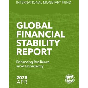 International Monetary Fund Global Financial Stability Report, April 2025: Enhancing Resilience amid Uncertainty International Monetary Fund Global Financial Stability Report, April 2025: Enhancing Resilience amid Uncertainty