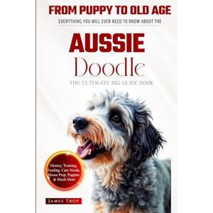 Troy, James The Ultimate Aussie Doodle Big Guide: Everything You Will Ever Need To Know About The Aussie Doodle Book Troy, James The Ultimate Aussie Doodle Big Guide: Everything You Will Ever Need To Know About The Aussie Doodle Book