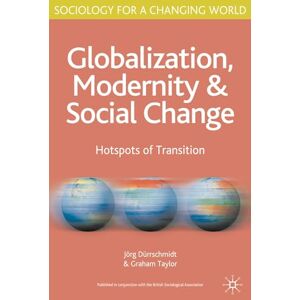 Dürrschmidt, Jörg Globalisation, Modernity and Social Change: Hotspots of Transition: 18 (Sociology for a Changing World) Dürrschmidt, Jörg Globalisation, Modernity and Social Change: Hotspots of Transition: 18 (Sociology for a Changing World)