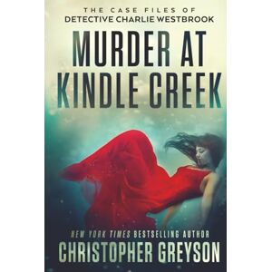 Greyson, Christopher Murder at Kindle Creek: LARGE PRINT: A Heart Pounding Detective Crime Mystery That Will Keep You Guessing Greyson, Christopher Murder at Kindle Creek: LARGE PRINT: A Heart Pounding Detective Crime Mystery That Will Keep You Guessing
