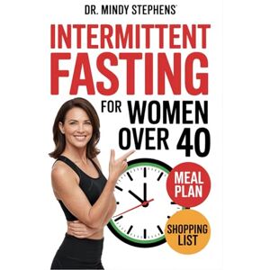 Stephens, Dr. Mindy Intermittent Fasting For Women Over 40: With Gin Stephens-Inspired Strategies, Meal Plans, and Tips to Boost Energy, Burn Fat, and Balance Hormones. Stephens, Dr. Mindy Intermittent Fasting For Women Over 40: With Gin Stephens-Inspired Strategies, Meal Plans, and Tips to Boost Energy, Burn Fat, and Balance Hormones.