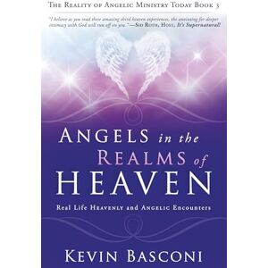 Basconi, Kevin Angels in the Realms of Heaven: The Reality of Angelic Ministry Today (Dancing with Angels): 3 Basconi, Kevin Angels in the Realms of Heaven: The Reality of Angelic Ministry Today (Dancing with Angels): 3
