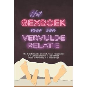 Lehnhardt, Alina Het Sexboek voor een Vervulde Relatie: Hoe Je Je Seksualiteit Ontwikkelt, Nieuwe Hoogtepunten in Je Liefdesleven Bereikt en Meer Intimiteit, Passie en Aantrekking in Je Relatie Brengt Lehnhardt, Alina Het Sexboek voor een Vervulde Relatie: Hoe Je Je Seksualiteit Ontwikkelt, Nieuwe Hoogtepunten in Je Liefdesleven Bereikt en Meer Intimiteit, Passie en Aantrekking in Je Relatie Brengt