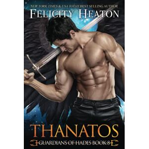 Heaton, Felicity Thanatos: 8 (Guardians of Hades Romance Series) Heaton, Felicity Thanatos: 8 (Guardians of Hades Romance Series)