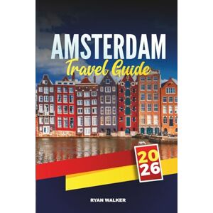 WALKER, RYAN AMSTERDAM TRAVEL GUIDE 2026: Explore Canals, Museums, Tulips, Bicycles, Nightlife & Hidden Gems in the Netherlands’ Capital WALKER, RYAN AMSTERDAM TRAVEL GUIDE 2026: Explore Canals, Museums, Tulips, Bicycles, Nightlife & Hidden Gems in the Netherlands’ Capital