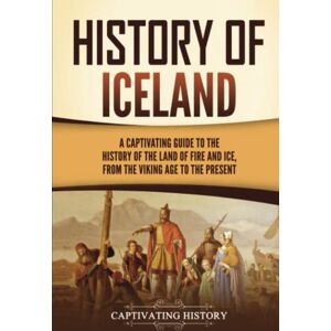 History, Captivating History of Iceland: A Captivating Guide to the History of the Land of Fire and Ice, from the Viking Age to the Present (Scandinavian History) History, Captivating History of Iceland: A Captivating Guide to the History of the Land of Fire and Ice, from the Viking Age to the Present (Scandinavian History)