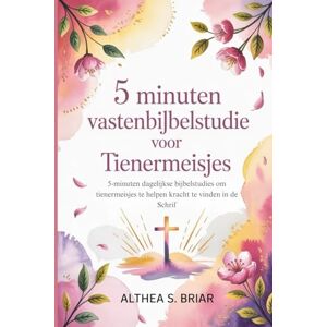 S. Briar, Althea 5-minuten Vasten-Bijbelstudie voor Tienermeisjes: 5-minuten dagelijkse Bijbelstudies om tienermeisjes te helpen kracht te vinden in de Schrift: 3 (5 Minutes Lent Bible Study) S. Briar, Althea 5-minuten Vasten-Bijbelstudie voor Tienermeisjes: 5-minuten dagelijkse Bijbelstudies om tienermeisjes te helpen kracht te vinden in de Schrift: 3 (5 Minutes Lent Bible Study)
