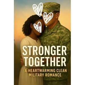 Hadi, Dr. Rabea Stronger Together: A Clean Military Interracial Romance (Clean Reads Collection) Hadi, Dr. Rabea Stronger Together: A Clean Military Interracial Romance (Clean Reads Collection)