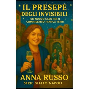 Russo, Anna Il presepe degli invisibili collana Giallo Napoli: Un nuovo scioccante caso per l'ispettrice Franca Ferri tra i presepi di San Gregorio Armeno Russo, Anna Il presepe degli invisibili collana Giallo Napoli: Un nuovo scioccante caso per l'ispettrice Franca Ferri tra i presepi di San Gregorio Armeno