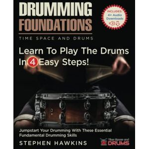 Hawkins, Stephen Drumming Foundations: Learn To Play The Drums In 4 Easy Steps!: 1-4 (Time Space and Drums) Hawkins, Stephen Drumming Foundations: Learn To Play The Drums In 4 Easy Steps!: 1-4 (Time Space and Drums)