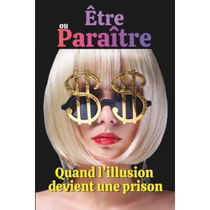 Tremblay, Jacques Être ou paraître: Quand l'illusion devient une prison (Les réflexions d'un Alchimiste) Tremblay, Jacques Être ou paraître: Quand l'illusion devient une prison (Les réflexions d'un Alchimiste)