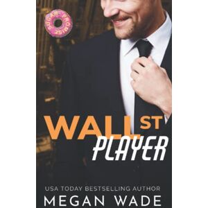 Wade, Megan Wall St. Player: a Billionaire/BBW Romance: 3 (The Curves of Wall St.) Wade, Megan Wall St. Player: a Billionaire/BBW Romance: 3 (The Curves of Wall St.)
