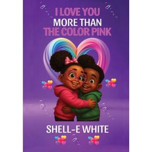 White, Shell-E I Love You More Than The Color Pink White, Shell-E I Love You More Than The Color Pink